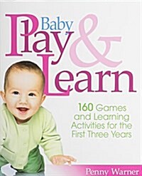 Baby Play and Learn: 160 Games and Learning Activities for the First Three Years (Paperback)