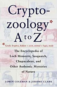 Cryptozoology A to Z: The Encyclopedia of Loch Monsters Sasquatch Chupacabras (Paperback, ed)