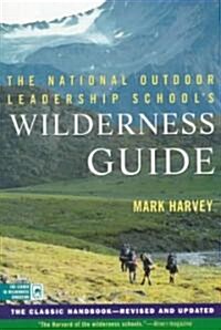 The National Outdoor Leadership Schools Wilderness Guide: The Classic Handbook, Revised and Updated (Paperback, Revised)