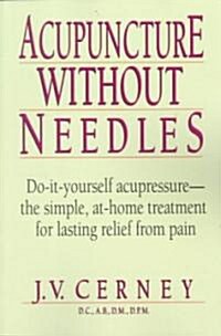 Acupuncture Without Needles: Do-It-Yourself Acupressure --The Simple, At-Home Treatment for Lasting Relief from Pain (Paperback, 2, Revised and Upd)
