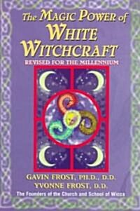 Magic Power of White Witchcraft: Revised for the New Millennium (Paperback, Revised)