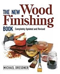 The New Wood Finishing Book: Completely Updated and Revised (Paperback, Revised)