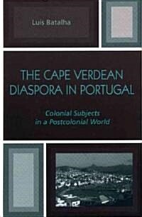 The Cape Verdean Diaspora in Portugal: Colonial Subjects in a Postcolonial World (Hardcover)