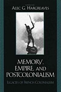 Memory, Empire, and Postcolonialism: Legacies of French Colonialism (Hardcover)