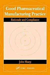 Good Pharmaceutical Manufacturing Practice: Rationale and Compliance (Hardcover)