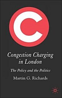 Congestion Charging in London: The Policy and the Politics (Hardcover)