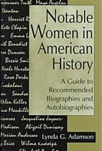 Notable Women in American History: A Guide to Recommended Biographies and Autobiographies (Hardcover)