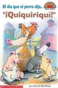 El Dia Que el Perro Dijo, Quiquiriqui!: Nivel 2 = The Day the Dog Said, Cock-A-Doodle-Doo! (Paperback)