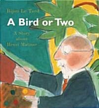 A Bird or Two: A Story about Henri Matisse (Hardcover)