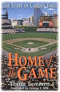 Home of the Game: The Story of Camden Yards (Hardcover)
