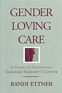 Gender Loving Care: A Guide to Counseling Gender-Variant Clients (Paperback)