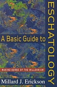 A Basic Guide to Eschatology: Making Sense of the Millennium (Paperback)