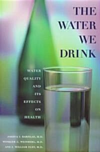 The Water We Drink: Water Quality and Its Effects on Health (Paperback)