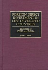 Foreign Direct Investment in Less Developed Countries: The Role of ICSID and Miga (Hardcover)