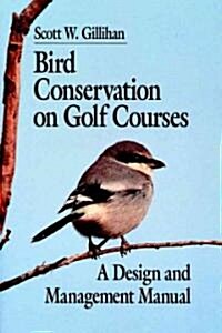 Bird Conservation on Golf Courses: A Design and Management Manual (Paperback)