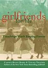 Girlfriends for Life: Friendships Worth Keeping Forever (Paperback)