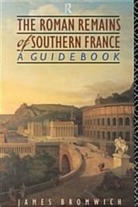 The Roman Remains of Southern France : A Guide Book (Paperback)