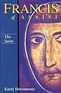 The Saint, Francis of Assisi: Early Documents: Volume I (Paperback)