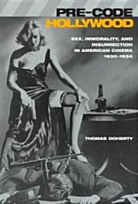 Pre-Code Hollywood: Sex, Immorality, and Insurrection in American Cinema, 1930?1934 (Paperback)