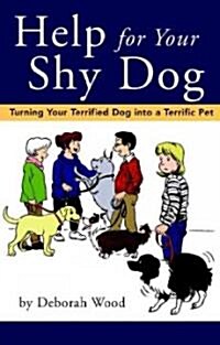 Help for Your Shy Dog: Turning Your Terrified Dog Into a Terrific Pet (Paperback)