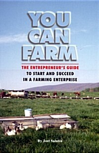 You Can Farm: The Entrepreneurs Guide to Start and Succeed in a Farm Enterprise (Paperback)