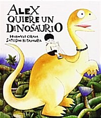 Alex, Quiere Un Dinosaurio (Hardcover)