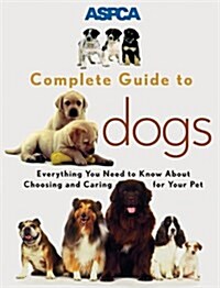 ASPCA Complete Guide to Dogs (Paperback)