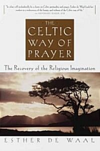 The Celtic Way of Prayer: The Recovery of the Religious Imagination (Paperback)