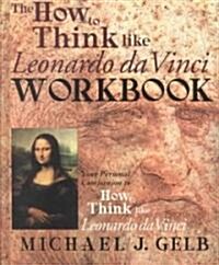 The How to Think Like Leonardo Da Vinci Workbook: Your Personal Companion to How to Think Like Leonardo Da Vinci (Hardcover, Workbook)