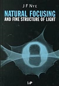 Natural Focusing and Fine Structure of Light : Caustics and Wave Dislocations (Hardcover)