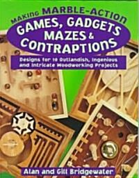 Making Marble-Action Games, Gadgets, Mazes & Contraptions (Paperback)