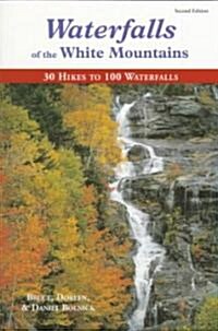 Waterfalls of the White Mountains: 30 Trips to 100 Waterfalls (Paperback)