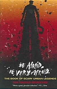 Be Afraid, Be Very Afraid: The Book of Scary Urban Legends (Paperback)