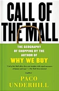 Call of the Mall: The Geography of Shopping by the Author of Why We Buy (Paperback)