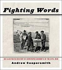 Fighting Words : An Illustrated History of Newspaper Accounts of the Civil War (Hardcover)