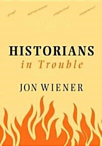 Historians In Trouble : Plagarism, Fraud, and Politics in the Ivory Tower (Hardcover)