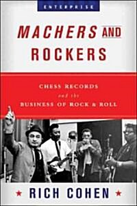 Machers and Rockers: Chess Records and the Business of Rock & Roll (Hardcover)