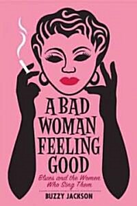A Bad Woman Feeling Good (Hardcover)