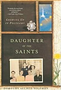 Daughter of the Saints: Growing Up in Polygamy (Paperback)