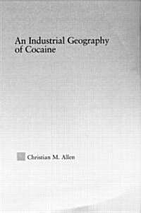 An Industrial Geography of Cocaine (Hardcover)