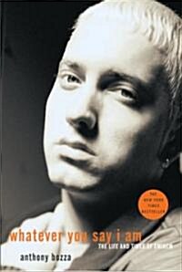Whatever You Say I Am: The Life and Times of Eminem (Paperback)