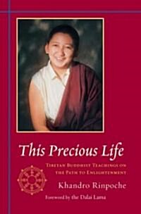 This Precious Life: Tibetan Buddhist Teachings on the Path to Enlightenment (Paperback, Revised)