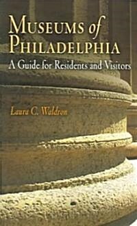 Museums of Philadelphia: A Guide for Residents and Visitors (Paperback)