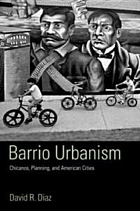 Barrio Urbanism : Chicanos, Planning and American Cities (Paperback)