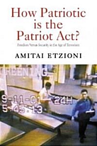 How Patriotic is the Patriot Act? : Freedom Versus Security in the Age of Terrorism (Hardcover)