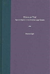 Elders on Trial: Age and Ageism in the American Legal System (Hardcover)