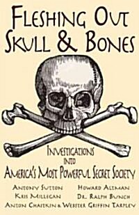 Fleshing Out Skull & Bones: Investigations Into Americas Most Powerful Secret Society (Paperback)