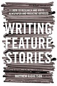 Writing Feature Stories: How to Research and Write Newspaper and Magazine Articles (Paperback)