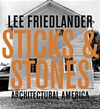 Lee Friedlander: Sticks & Stones: Architectural America (Hardcover)