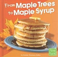 From Maple Trees to Maple Syrup (Library Binding)